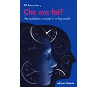 Che ora fai? Vita quotidiana, cronotipi e jet lag sociale