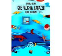 CHE PACCHIA, RAGAZZI STORIE DIS-UMANE - Pecora Carmelo - 2024