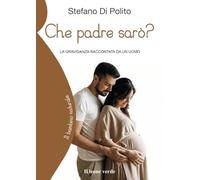 Che padre sarò? La gravidanza raccontata da un uomo