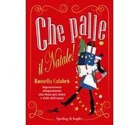 Che palle il Natale! Sopravvivere allegramente alla festa più dolce e folle dell'anno