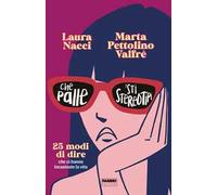 CHE PALLE 'STI STEREOTIPI. 25 MODI DI DIRE CHE CI HANNO INCASINATO LA VITA -