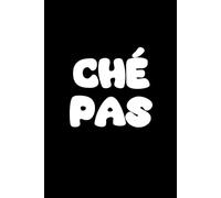 Ché Pas: Carnet Humoristique à offrir à quelqu'un qui vous répondu "Ché Pas" quand vous lui demandez de l'aide pour choisir son cadeau (anniversaire, ... de crémaillère, Noël, etc). 100% HUMOUR !