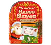 Che pasticcio Babbo Natale! Sorprese di Natale. Ediz. a colori