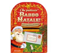Che pasticcio Babbo Natale! Sorprese di Natale. Ediz. illustrata
