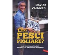 Che pesci pigliare? Dal mare alla padella: acquistare, preparare, cucinare. Ediz. illustrata