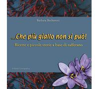 ... Che più giallo non si può! Ricette e piccole storie a base di zafferano