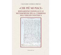 «Che più mi piace». Bernardino Daniello e le metamorfosi della commedia nell'esegesi dantesca. Ediz. critica