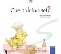 Che pulcino sei? Ediz. a colori - La Torre Valeria
