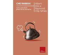 Che rabbia Come controllarla prima che lei controlli te - Ellis Albert, T...