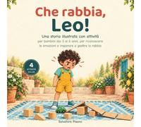 Che rabbia, Leo!: Una storia illustrata con attività per bambini dai 3 ai 6 anni, per riconoscere le emozioni e imparare a gestire la rabbia.