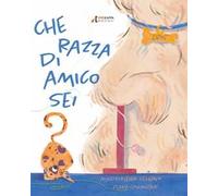 Che razza di amico sei? Ediz. a colori