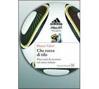 Che razza di tifo. Dieci anni di razzismo nel calcio italiano