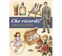 Che Ricordi!: Libro Da Colorare Per Anziani | Album Interattivo Per Stimolare i Ricordi E La Memoria
