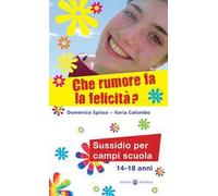 Che rumore fa la felicità? Sussidio per campi scuola 14-18 anni