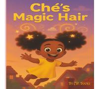 Ché’s Magic Hair: A Celebration of Self-Love and Hair Joy