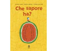 Che sapore ha? Ediz. a colori