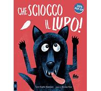 Che sciocco il lupo! Ediz. a colori