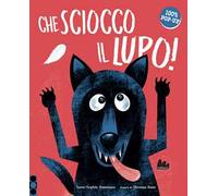 Che sciocco il lupo! Ediz. a colori