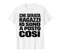 Che Serata Ragazzi Io Sono A Posto così Divertente Maglietta