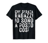 Che Serata Ragazzi io Sono a Posto così Maglietta