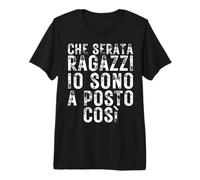 Che Serata Ragazzi io Sono a Posto così Maglietta Premium