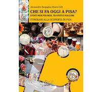 Che si fa oggi a Pisa? Eventi mese per mese, tra feste e folclore. Itinerari alla scoperta di Pisa