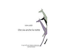 Che sia anche la notte - Luzzi Lisa