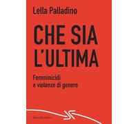 Che sia l'ultima. Femminicidi e violenze di genere