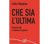 Che sia l'ultima. Femminicidi e violenze di genere