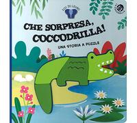 Che sorpresa, coccodrilla! Ediz. a colori