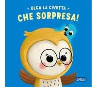 Che sorpresa! Olga la civetta. Ediz. a colori