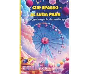 Che Spasso al Luna Park! - Libro Illustrato per Bambini dai 3 ai 7 anni: 15 Personaggi Buffi, Filastrocche Divertenti e Illustrazioni Colorate per Ridere e Sognare