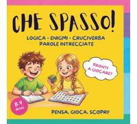 Che Spasso! Logica, Enigmi, Cruciverba e Parole Intrecciate: Libro di attività per bambini 8-9 anni con 55 giochi di osservazione, labirinti e rompicapi, 20 curiosità "Lo sapevi che...?" e soluzioni