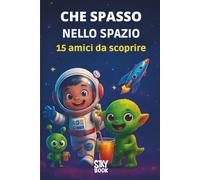 Che Spasso nello Spazio - Avventure Buffe tra Stelle e Pianeti: Un viaggio divertente nello spazio con rime allegre e personaggi buffi per bambini 3-6 anni