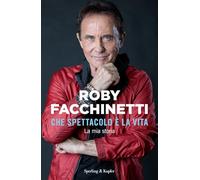 Che spettacolo è la vita. La mia storia