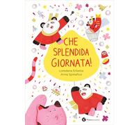 Libri Erbetta Loredana - Che Splendida Giornata Ediz. Illustrata