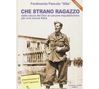 Libri Pascolo Ferdinando Silla - Che Strano Ragazzo. Dalla Sacca Del Don Al Carc
