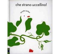 Che strano uccellino! Ediz. illustrata