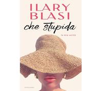 Libri Ilary Blasi - Che Stupida. La Mia Verita'