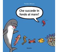 Che succede in fondo al mare? Ediz. illustrata