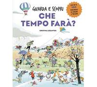 Che tempo farà? Guarda e scopri. Ediz. a colori