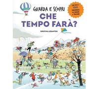 Che tempo farà? Guarda e scopri. Ediz. a colori
