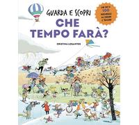 Che tempo farà? Guarda e scopri. Ediz. a colori - Losantos Cristina