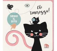 Che tenerezza! Segui il dito. Ediz. a colori