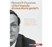 CHE T'IMPORTA DI CIO' CHE DICE LA GENTE? - FEYNMAN RICHARD P., LEIGHTON RALPH -
