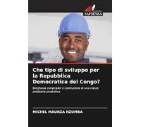 Che tipo di sviluppo per la Repubblica Democratica del Congo?: Borghesia comprador o costruzione di una classe proletaria produttiva