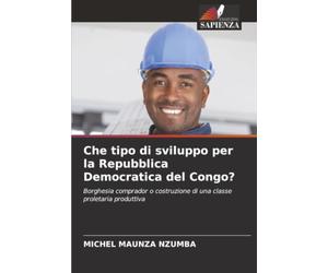 Che tipo di sviluppo per la Repubblica Democratica del Congo?: Borghesia comprador o costruzione di una classe proletaria produttiva