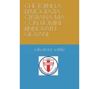 CHE TORNI LA DEMOCRAZIA CRISTIANA MA CON UOMINI RINNOVATI E GIOVANI