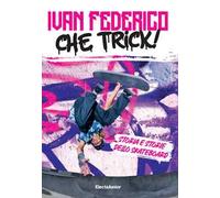 Che trick! Storia e storie dello skateboard