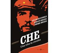 Che. Una vita in rivolta